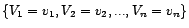 $\{V_1=v_1, V_2=v_2,...,
V_n=v_n\}$