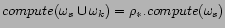 $\displaystyle compute(\omega_s \cup \omega_k) = \rho_\ast.compute(\omega_s)$